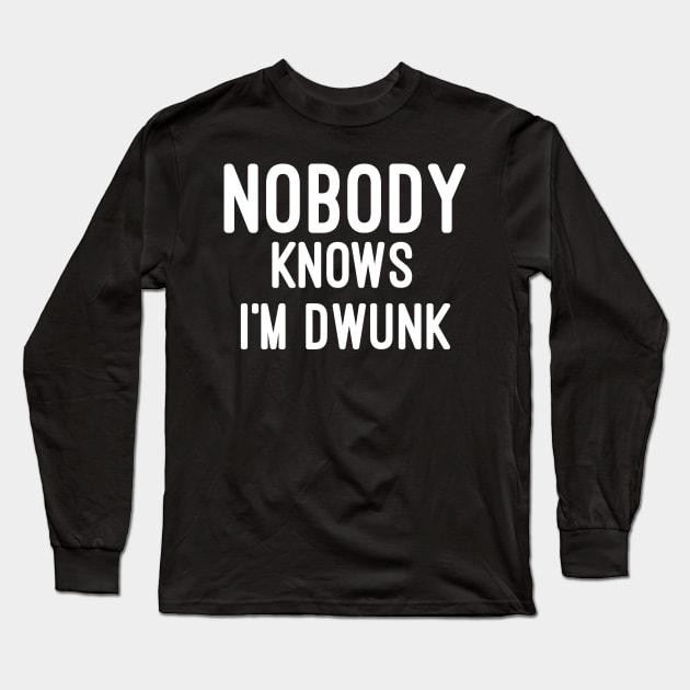 Nobody knows i'm drunk Long Sleeve T-Shirt by Raw Designs LDN